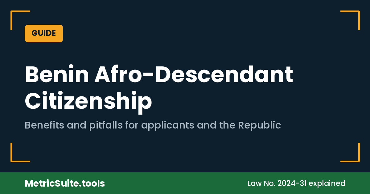 Benin Afro-descendant citizenship guide: benefits and pitfalls for applicants and the Republic, from MetricSuite.tools.